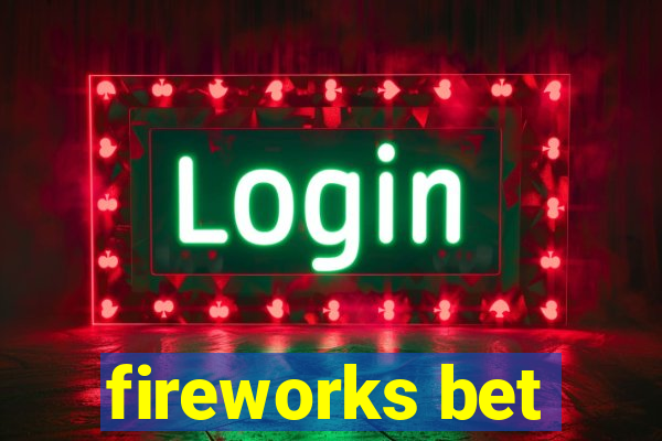 fireworks bet