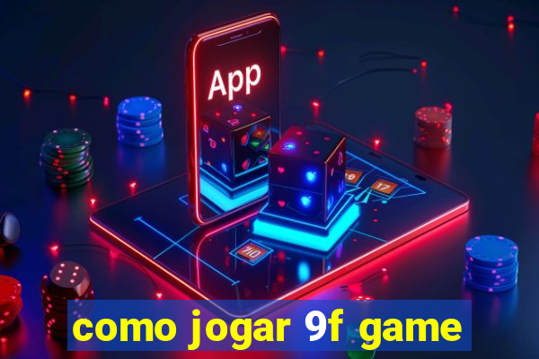 como jogar 9f game