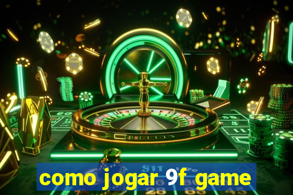 como jogar 9f game