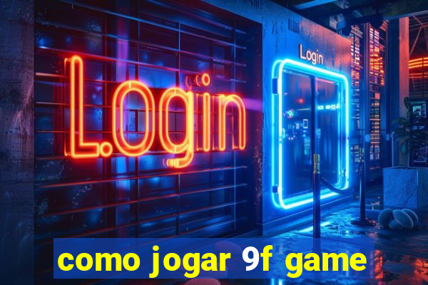 como jogar 9f game