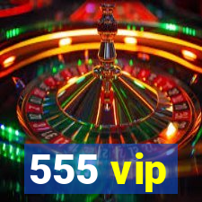 555 vip