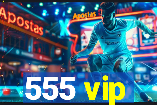 555 vip