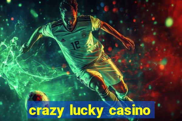 crazy lucky casino