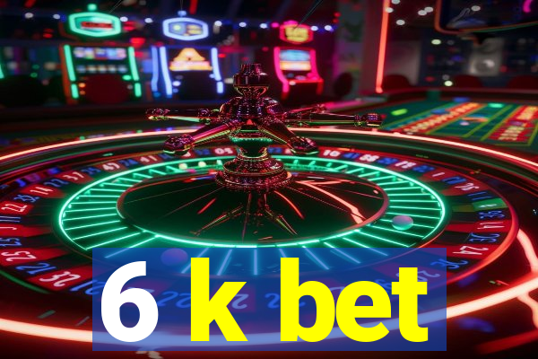 6 k bet