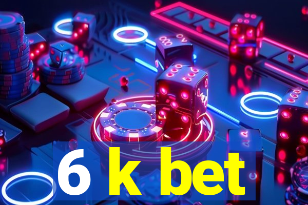 6 k bet