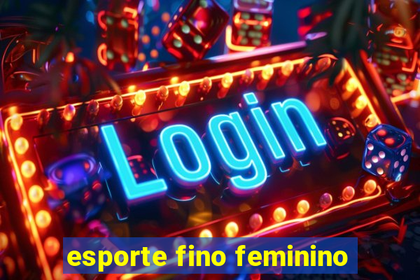 esporte fino feminino