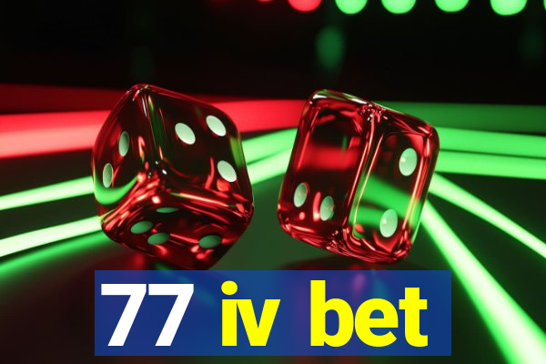 77 iv bet