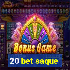 20 bet saque