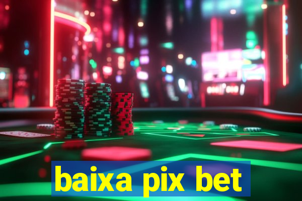 baixa pix bet