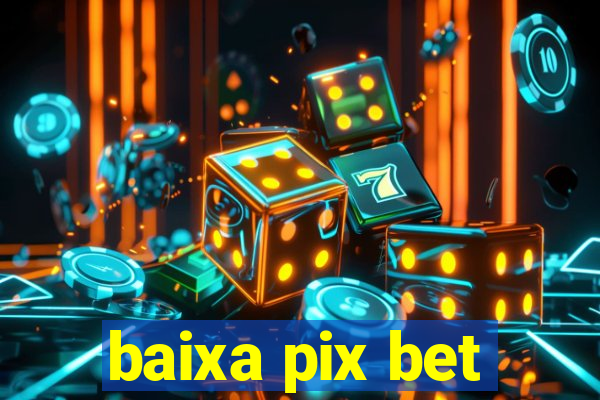 baixa pix bet