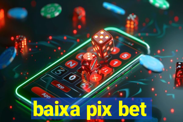 baixa pix bet