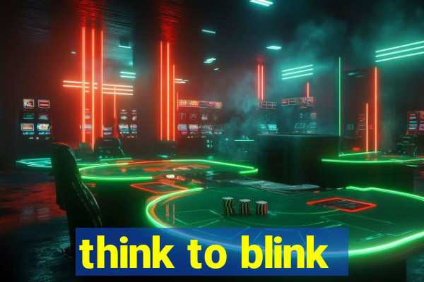 think to blink