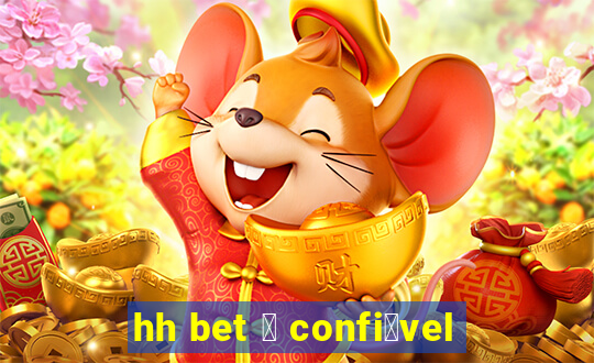 hh bet 茅 confi谩vel