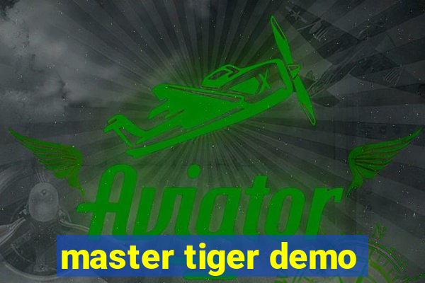 master tiger demo