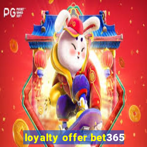 loyalty offer bet365