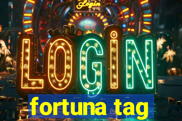 fortuna tag