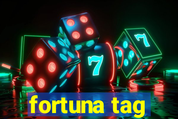 fortuna tag