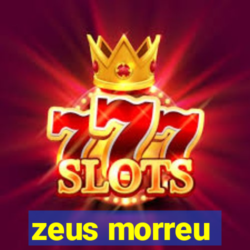 zeus morreu