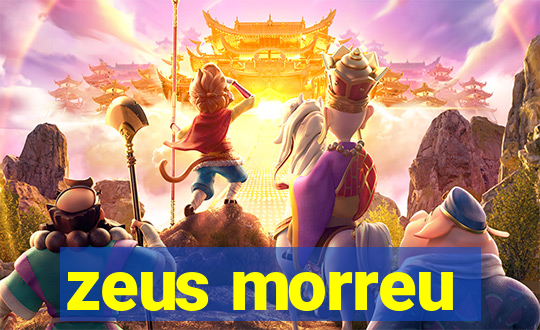 zeus morreu