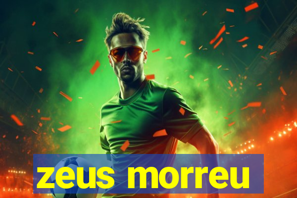 zeus morreu