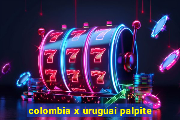 colombia x uruguai palpite