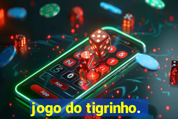 jogo do tigrinho.