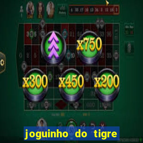 joguinho do tigre que ganha dinheiro