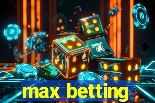 max betting