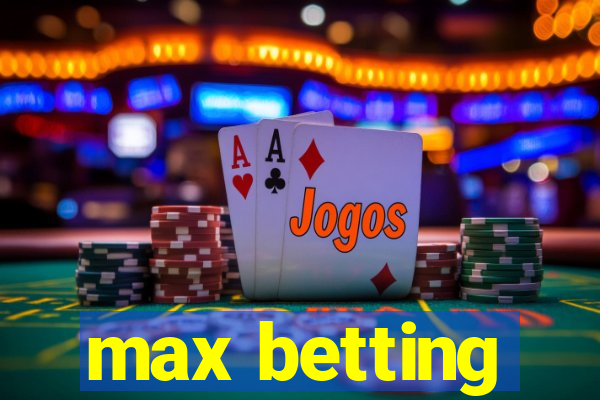 max betting