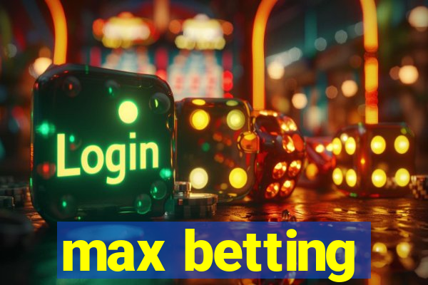 max betting