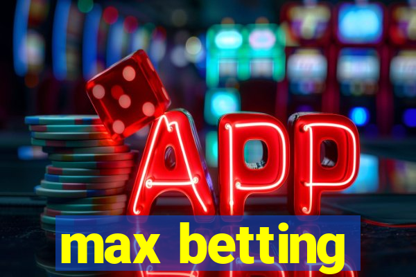 max betting