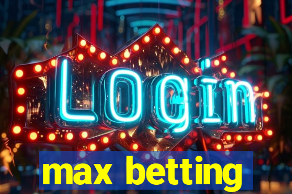 max betting