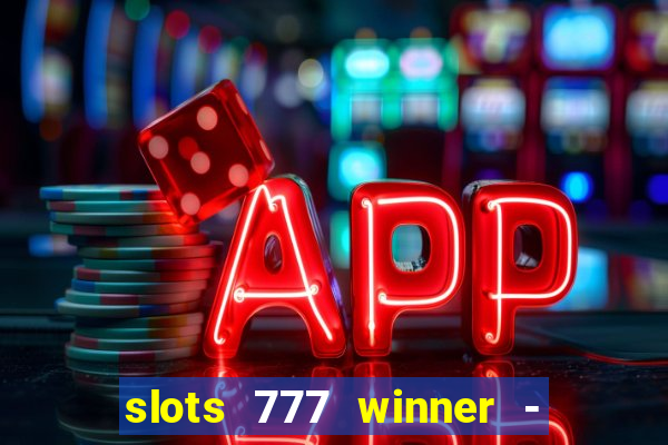 slots 777 winner - casino game