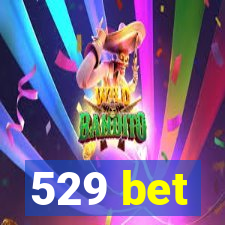 529 bet