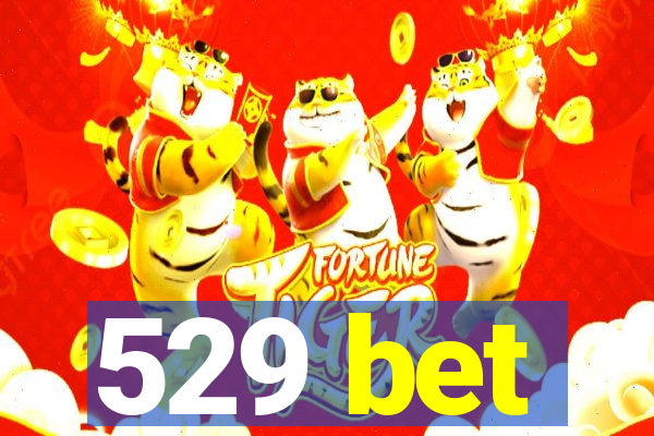 529 bet