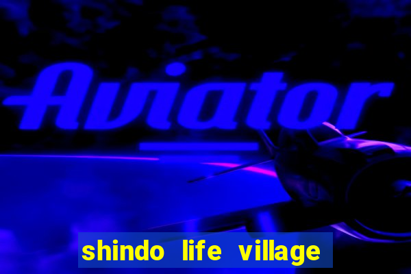 shindo life village blaze private server codes