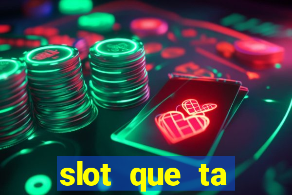 slot que ta pagando agora