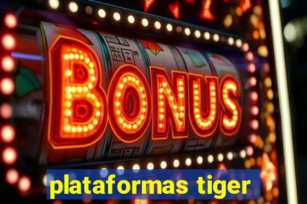 plataformas tiger