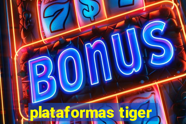 plataformas tiger