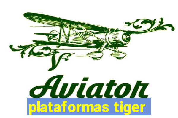 plataformas tiger