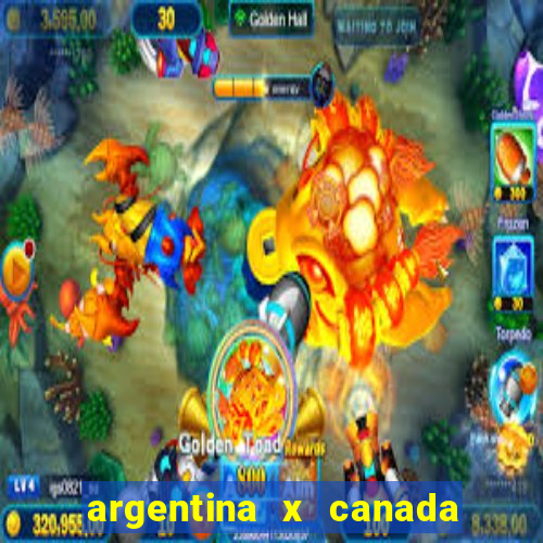 argentina x canada ao vivo