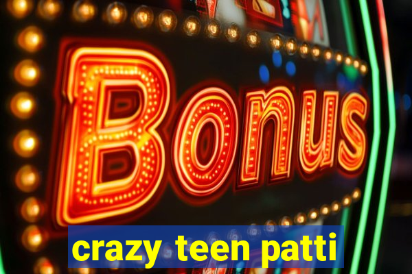 crazy teen patti