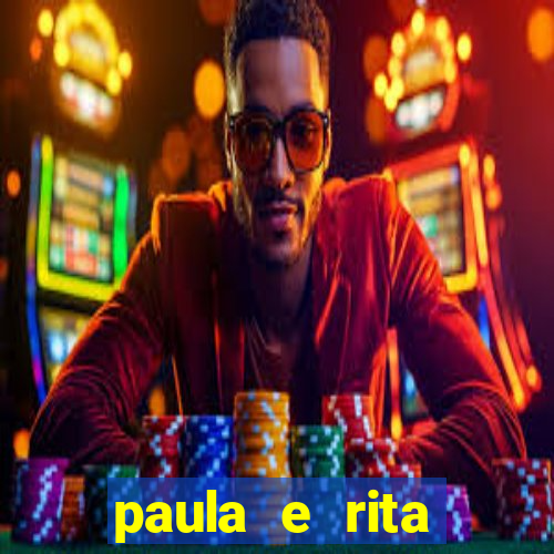 paula e rita compraram muitas cartelas no bingo e gastaram