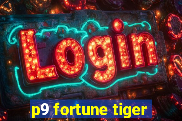 p9 fortune tiger