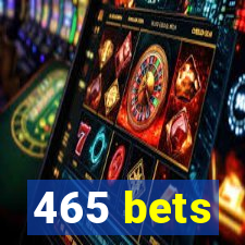 465 bets