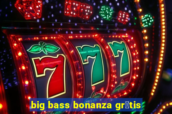 big bass bonanza gr谩tis