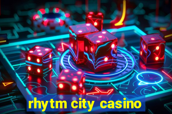 rhytm city casino