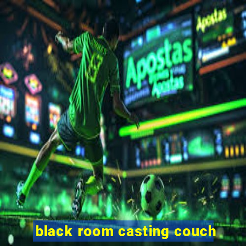 black room casting couch