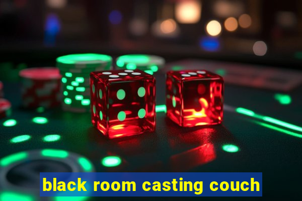 black room casting couch