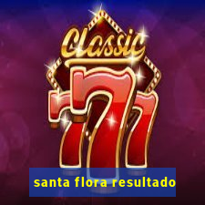 santa flora resultado